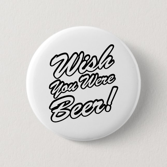 Wish You Were Beer! Pinback Button (Front)