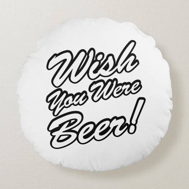 Wish You Were Beer! Round Pillow (Front)