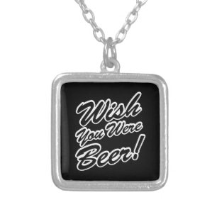 Wish You Were Beer! Silver Plated Necklace