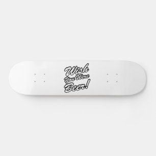 Wish You Were Beer! Skateboard Deck