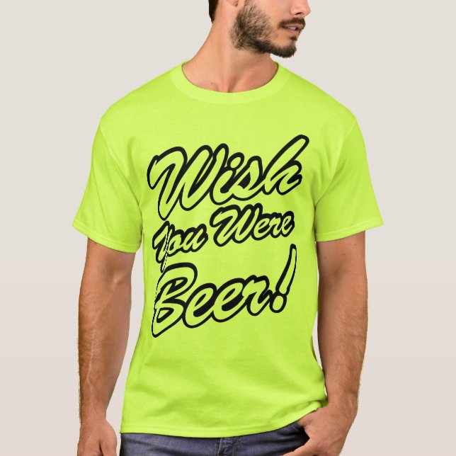 Wish You Were Beer! T-Shirt (Front)