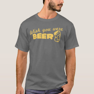 Wish You Were Beer T-Shirt
