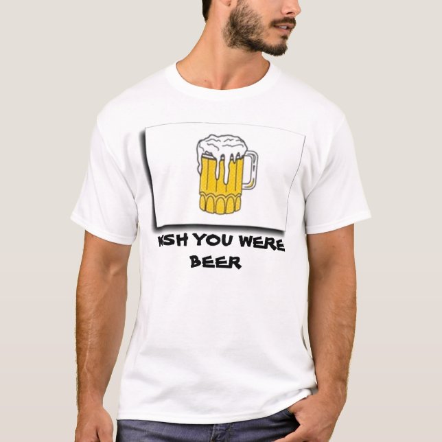 WISH YOU WERE BEER T-Shirt (Front)