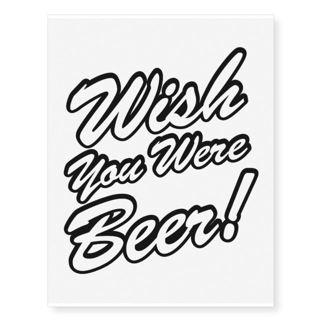 Wish You Were Beer! Temporary Tattoos (Front)