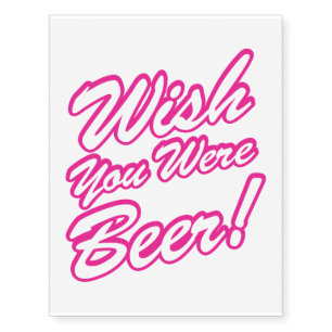 Wish You Were Beer! Temporary Tattoos