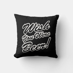 Wish You Were Beer! Throw Pillow