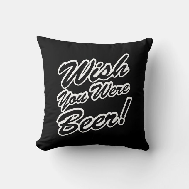 Wish You Were Beer! Throw Pillow (Front)