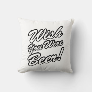 Wish You Were Beer! Throw Pillow