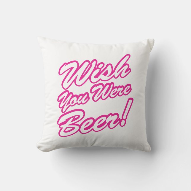 Wish You Were Beer! Throw Pillow (Front)