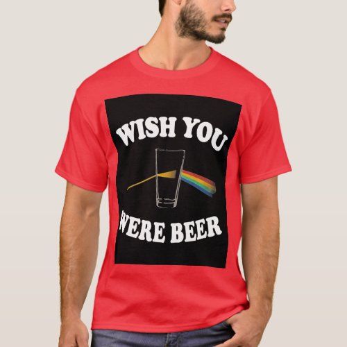 Wish You Were Floyd Beer Prism Light Here T_Shirt