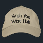 Wish You Were Hair Baseball Cap<br><div class="desc">This hat reads,  "wish you were hair".  It is completely customizable.  Choose your favorite color,  style & size.</div>