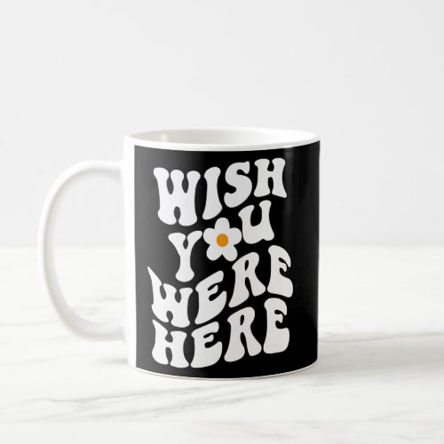Wish You Were Here Daisy Words On Back Coffee Mug