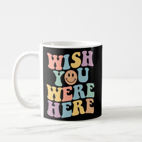 Wish You Were Here Flower Aesthetic Inspirational  Coffee Mug