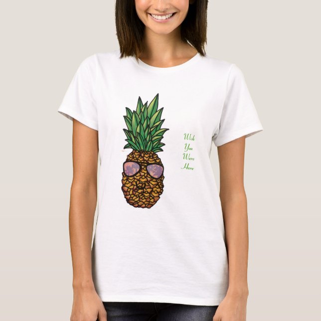 Wish You Were Here Pineapple T-shirt (Front)