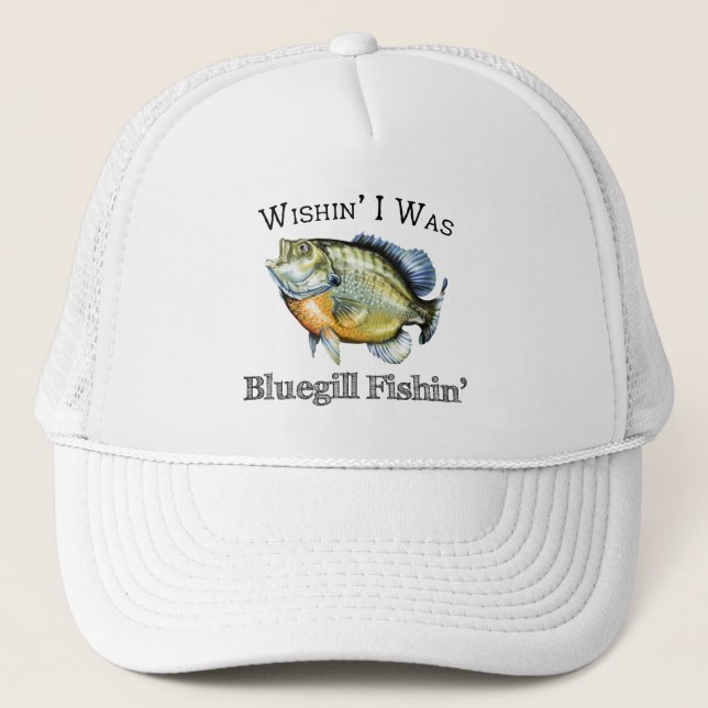 Wishin I Was Bluegill Fishin Trucker Hat (Front)