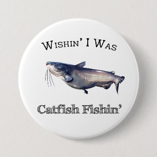 Wishin I Was Catfish Fishin Button
