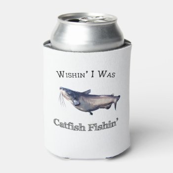 Wishin I Was Catfish Fishin Can Cooler by pjwuebker at Zazzle