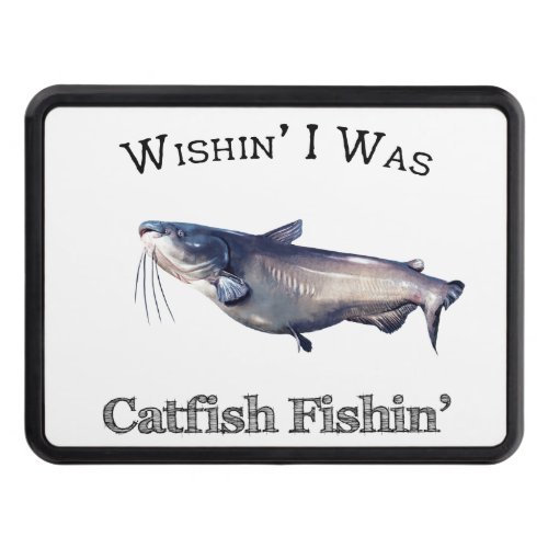 Wishin I Was Catfish Fishin Hitch Cover