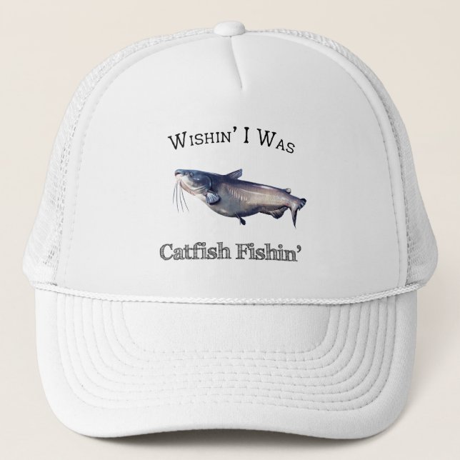 Wishin I Was Catfish Fishin Trucker Hat (Front)