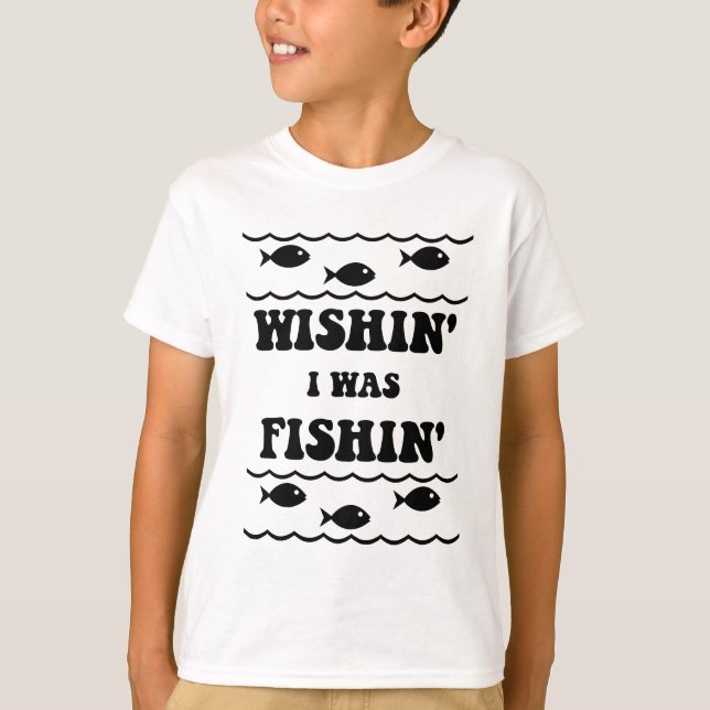 Wishin' I was Fishin' T-Shirt (Front)