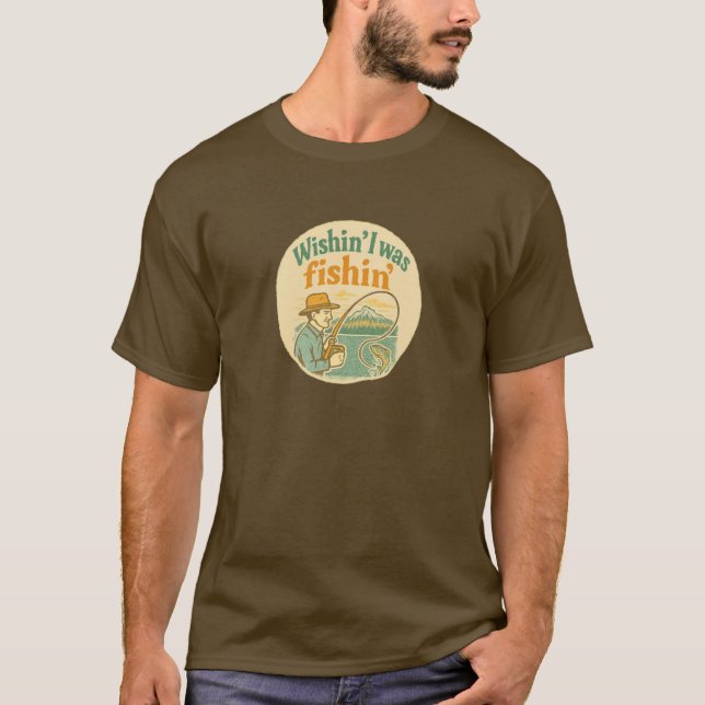 Wishin' I was fishin' T-Shirt (Front)