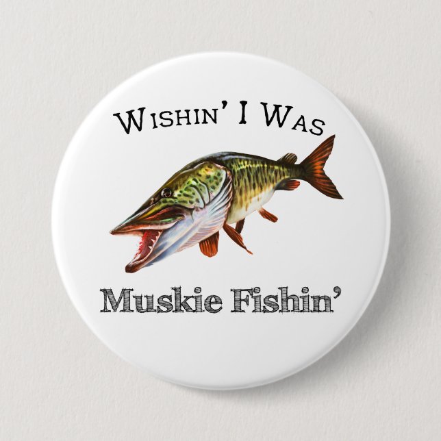 Wishin I Was Muskie Fishin Button (Front)