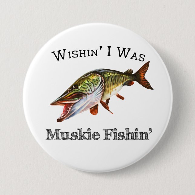 Wishin I Was Muskie Fishin Button (Front)