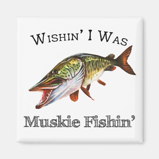 Wishin I Was Muskie Fishin Magnet (Front)