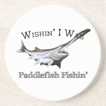 Wishin I Was Paddlefish Fishin Coaster by pjwuebker at Zazzle