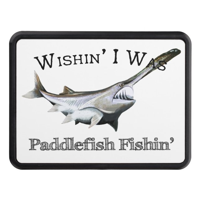 Wishin I Was Paddlefish Fishin Hitch Cover (Front)