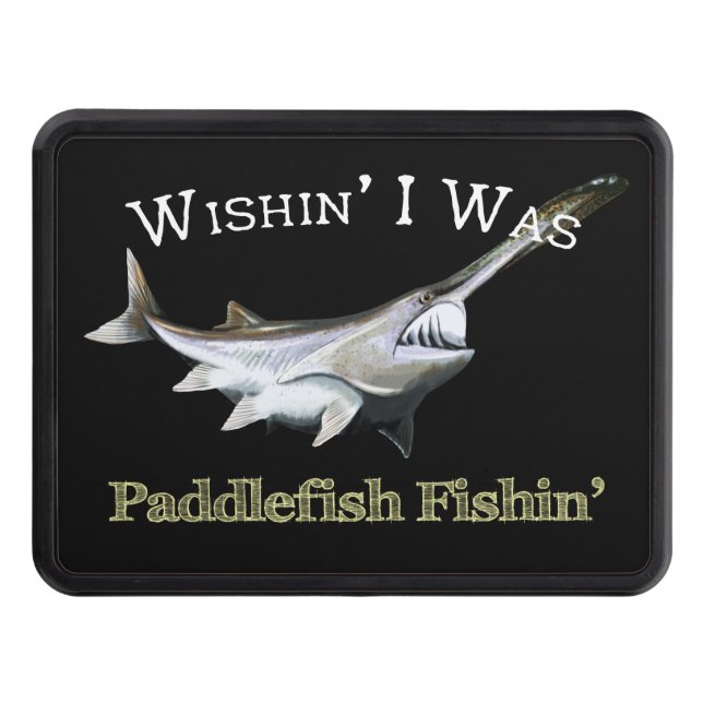 Wishin I Was Paddlefish Fishin Hitch Cover (Front)