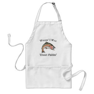 Wishin I Was Trout Fishin Adult Apron