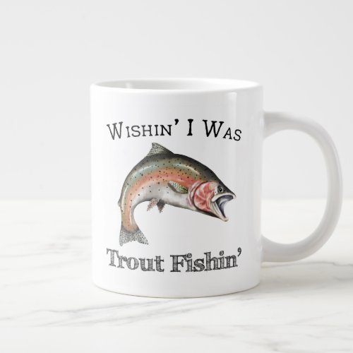 Wishin I Was Trout Fishin Giant Coffee Mug