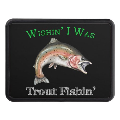 Wishin I Was Trout Fishin Hitch Cover