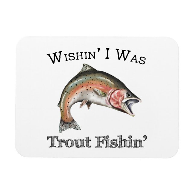 Wishin I Was Trout Fishin Magnet (Horizontal)