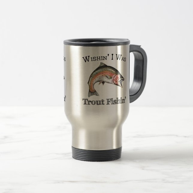 Wishin I Was Trout Fishin Travel Mug (Front Right)