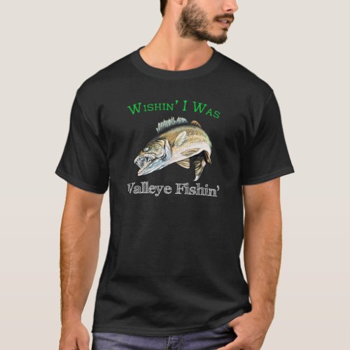 Wishin I Was Walleye Fishin T_Shirt