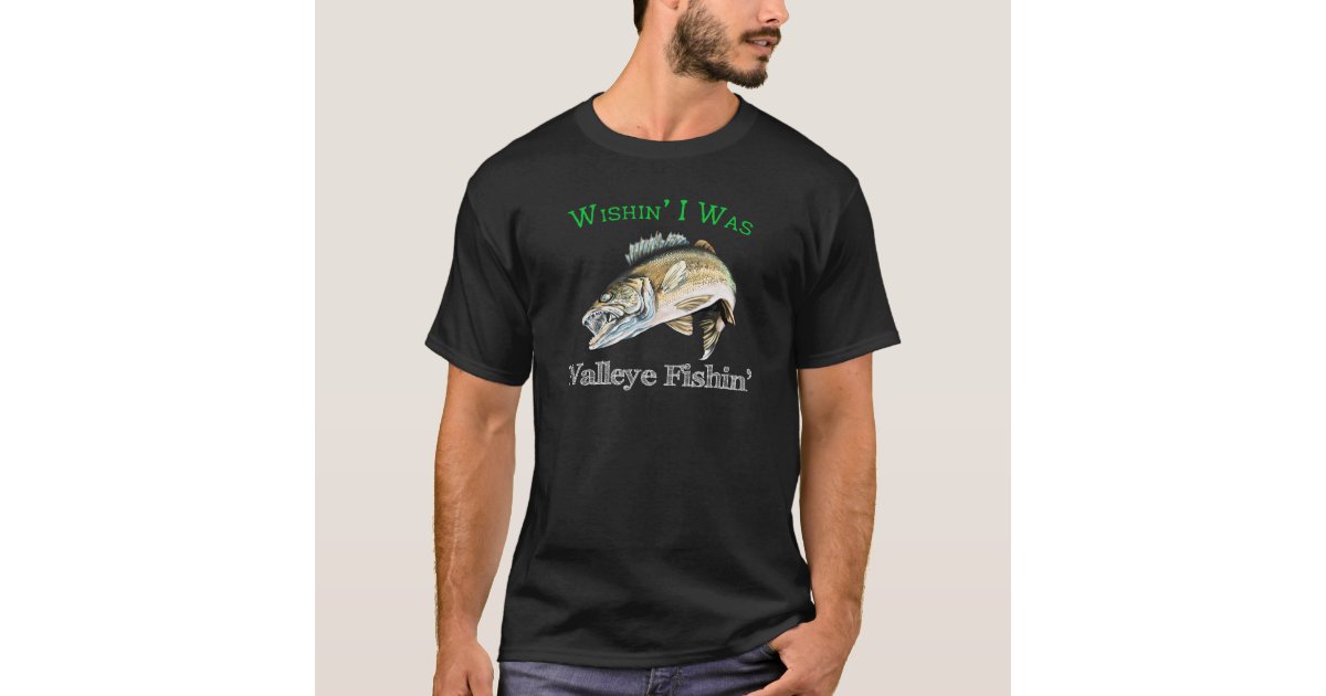 Wishin I Was Walleye Fishin T-Shirt