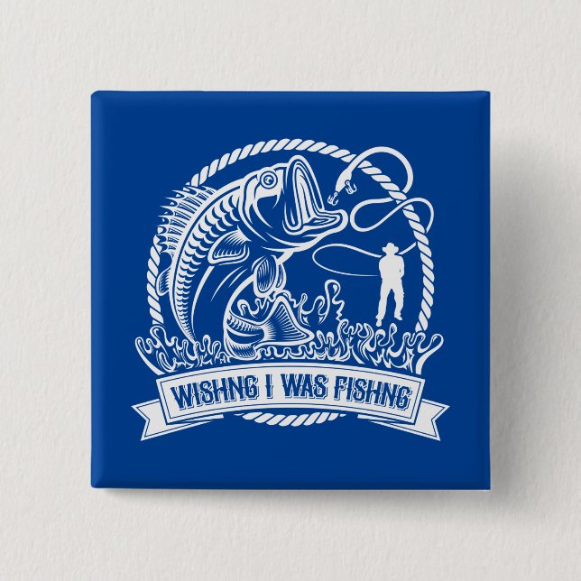 Wishing I Was Fishing Button (Front)