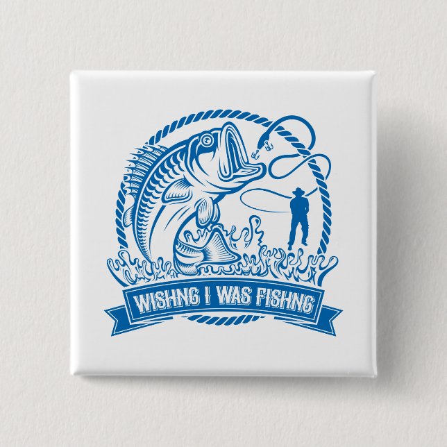 Wishing I Was Fishing Button (Front)