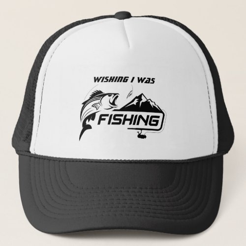 Wishing I was Fishing Fun Quote Graphic Art Trucker Hat