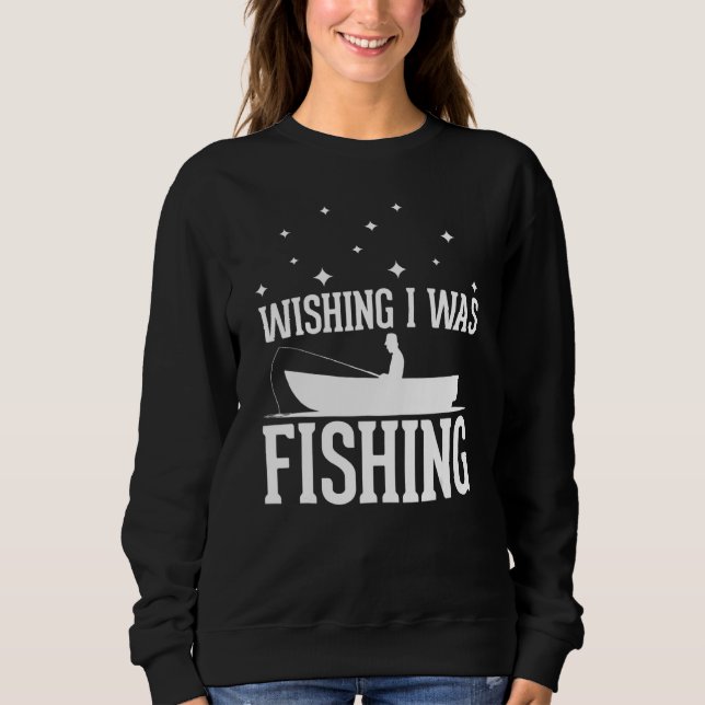 Wishing I was Fishing - funny Fishing lover anglin Sweatshirt (Front)