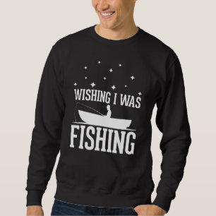 Wishing I was Fishing - funny Fishing lover anglin Sweatshirt