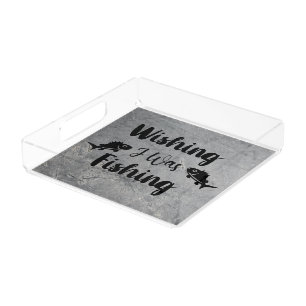 Wishing I was fishing funny quote Acrylic Tray