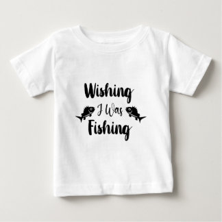 Wishing I was fishing funny quote Baby T-Shirt