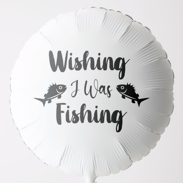 Wishing I was fishing funny quote Balloon (Front)