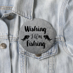 Wishing I was fishing funny quote Button