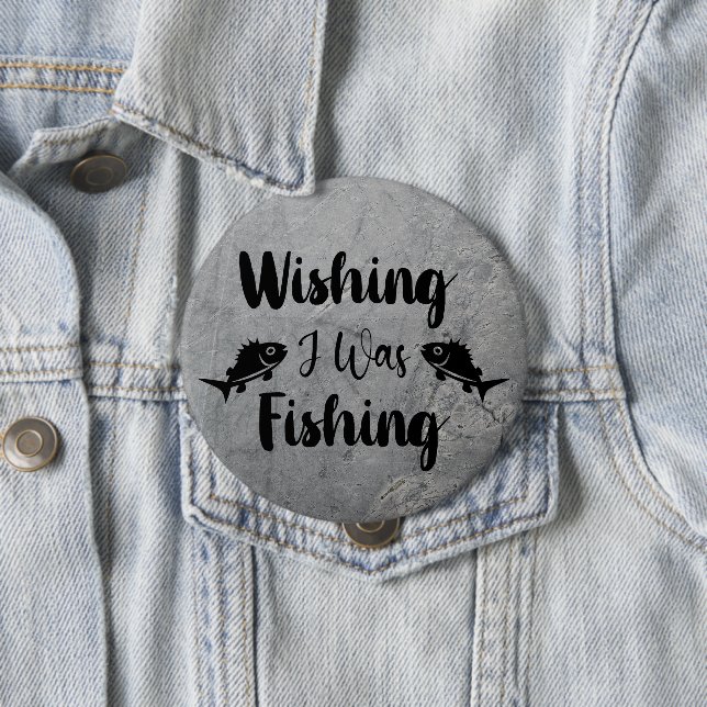 Wishing I was fishing funny quote Button (In Situ)