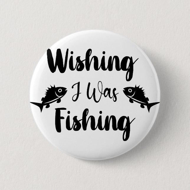 Wishing I was fishing funny quote  Button (Front)