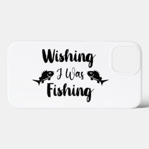Wishing I was fishing funny quote iPhone 13 Case
